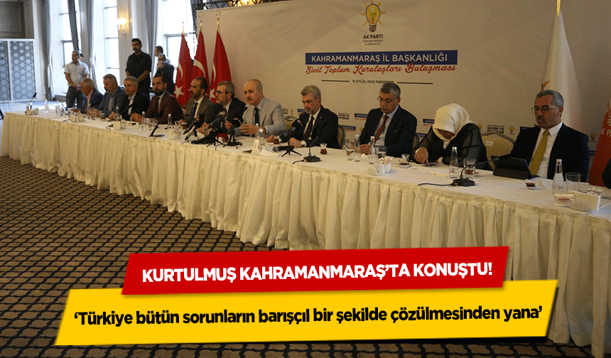 Kurtulmuş kahramanmaraş’ta konuştu! ‘Türkiye bütün sorunların barışçıl bir şekilde çözülmesinden yana’
