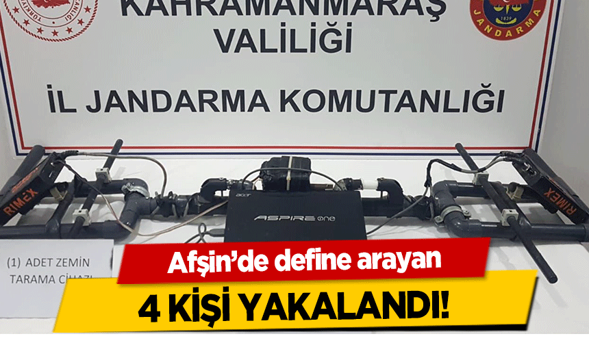 Afşin’de define arayan 4 kişi yakalandı