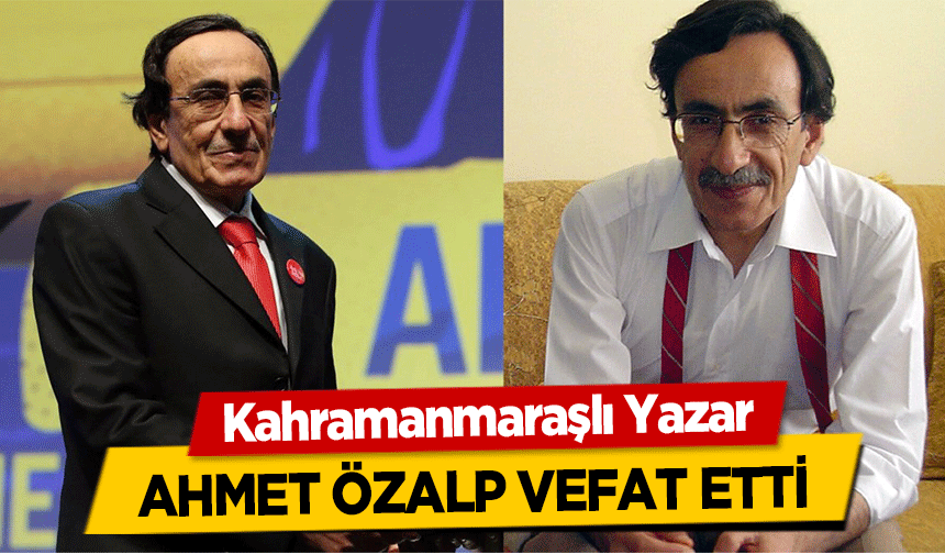 Kahramanmaraşlı Yazar Ahmet Özalp Vefat Etti
